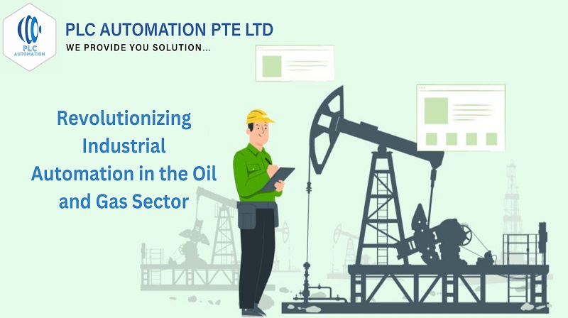 Revolutionizing Industrial Automation in the Oil and Gas Sector with PLC Automation PTE Ltd